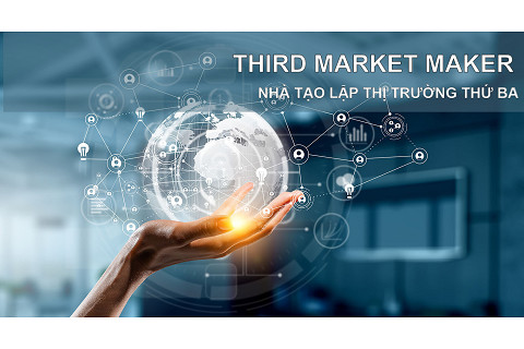 Nhà tạo lập thị trường thứ ba (Third Market Maker) là ai? Đặc điểm và ví dụ