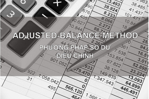 Phương pháp số dư điều chỉnh (Adjusted Balance Method) là gì? Đặc điểm và ưu điểm