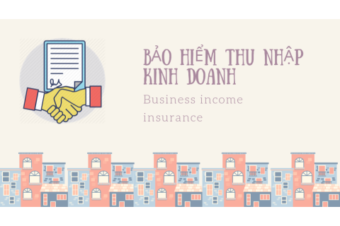 Bảo hiểm thu nhập kinh doanh (Business income insurance) là gì?