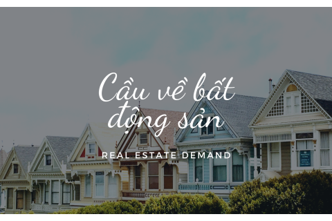 Cầu bất động sản (Real Estate Demand) là gì?