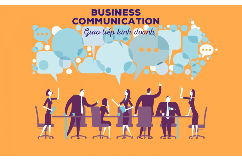 Giao tiếp kinh doanh (Business communication) là gì? Mục đích và ý nghĩa