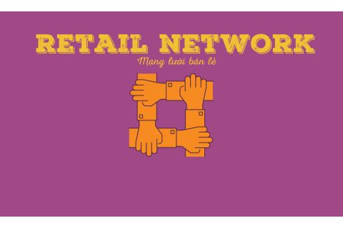 Mạng lưới bán lẻ (Retail network) là gì? Vai trò và chức năng
