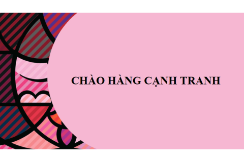 Hình thức chào hàng cạnh tranh (Competitive Quotation) là gì? Qui trình chào hàng cạnh tranh