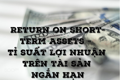 Tỉ suất lợi nhuận trên tài sản ngắn hạn (Return on Short-term assets) là gì?