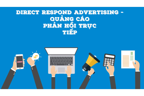 Quảng cáo phản hồi trực tiếp (Direct Respond Advertising) là gì? Các phương tiện quảng cáo