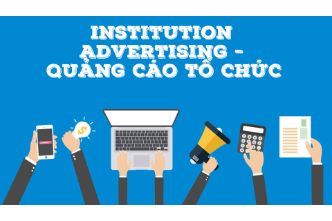 Quảng cáo tổ chức (Institution Advertising) là gì?