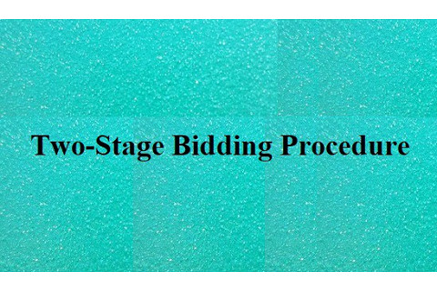 Phương thức hai giai đoạn (Two-Stage Bidding Procedure) trong đấu thầu là gì?