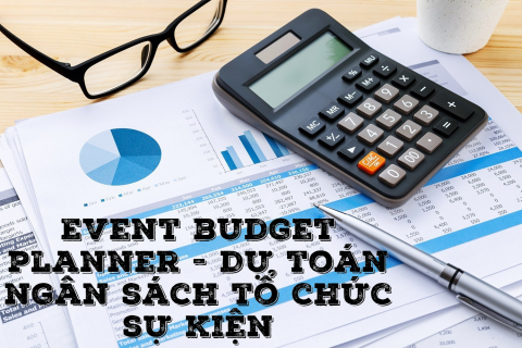 Dự toán ngân sách tổ chức sự kiện (Event budget planner) là gì?