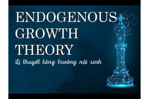 Lí thuyết tăng trưởng nội sinh (Endogenous Growth Theory) là gì?