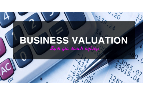 Định giá doanh nghiệp (Business valuation) là gì? Các phương pháp định giá phổ biến