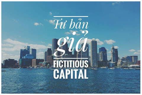 Tư bản giả (Fictitious Capital) là gì? Vì sao các chứng khoán có giá lại gọi là tư bản giả?