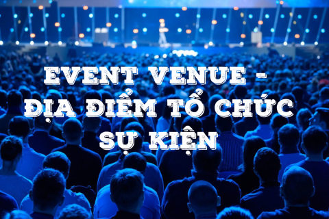 Địa điểm tổ chức sự kiện (Event venue) là gì?