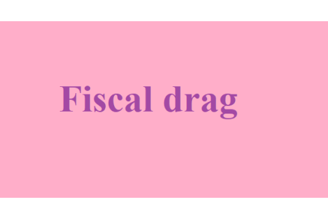 Sức cản của thuế khóa (Fiscal drag) là gì? Tác động của sức cản của thuế khóa