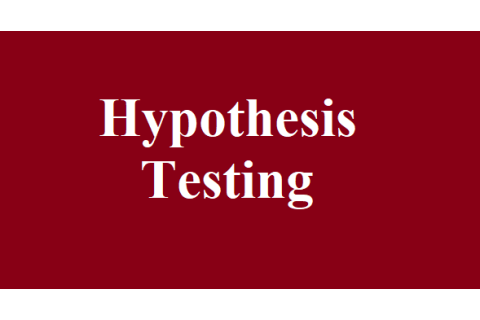 Kiểm định giả thuyết (Hypothesis testing) là gì? Đưa ra nhận định bằng kiểm định giả thuyết