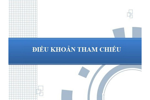 Điều khoản tham chiếu (Reference Provision) là gì? Nội dung điều khoản tham chiếu