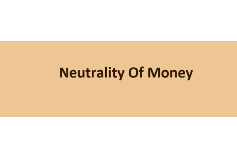 Tính trung lập của tiền (Neutrality Of Money) là gì? Ví dụ về tính trung lập của tiền