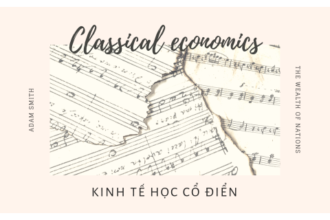 Kinh tế học cổ điển (Classical economics) là gì? Sự ra đời và phát triển của kinh tế học cổ điển