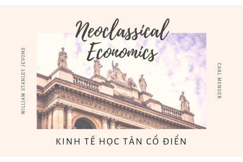 Kinh tế học tân cổ điển (Neoclassical Economics) là gì? Nội dung liên quan