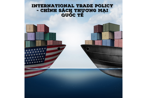 Chính sách thương mại quốc tế (International trade policy) là gì?