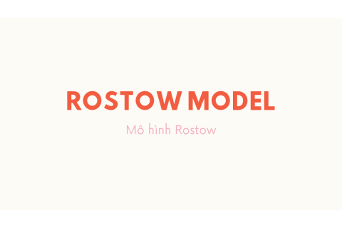 Mô hình Rostow (Rostow model) là gì? Nội dung mô hình Rostow