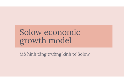 Mô hình tăng trưởng kinh tế Solow (Solow economic growth model) là gì?