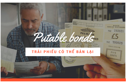 Trái phiếu có thể bán lại (Putable bonds hoặc Put bonds) là gì?