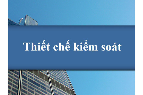 Thiết chế kiểm soát (Institutional Control) là gì? Các yêu cầu và nguyên tắc