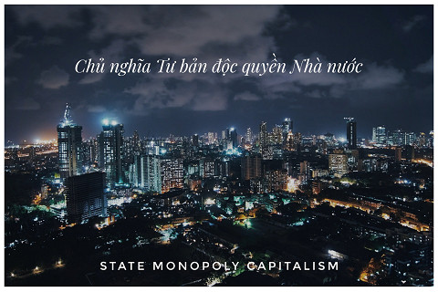 Chủ nghĩa tư bản độc quyền Nhà nước (State Monopoly Capitalism) là gì?