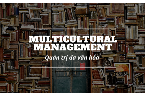 Quản trị đa văn hóa (Multicultural management) là gì?