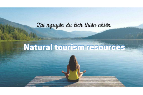 Tài nguyên du lịch thiên nhiên (Natural tourism resources) là gì?