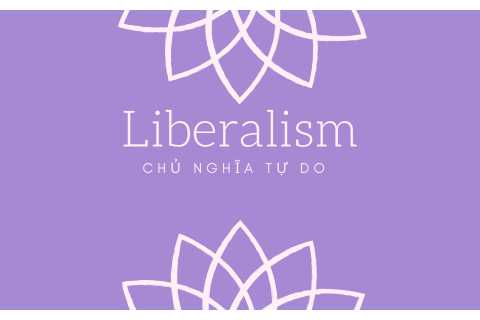 Chủ nghĩa tự do (Liberalism) là gì? Các trường phái