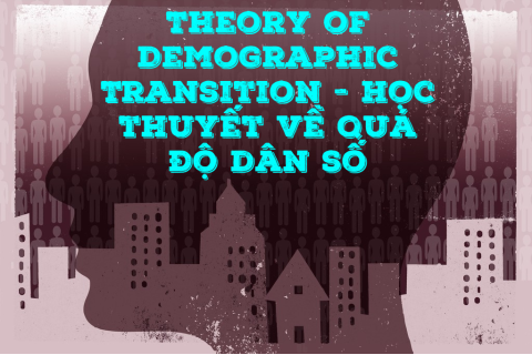 Học thuyết về quá độ dân số (Theory of Demographic Transition) là gì?