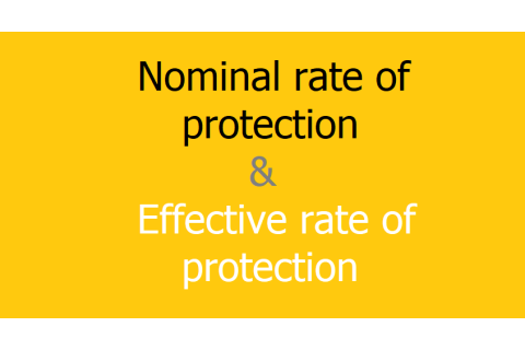 Mức bảo hộ danh nghĩa (Nominal rate of protection) và thực tế (Effective rate of protection) là gì?