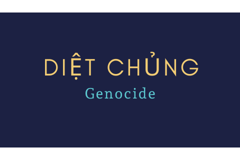 Diệt chủng (Genocide) là gì? Bản chất và đặc trưng của diệt chủng