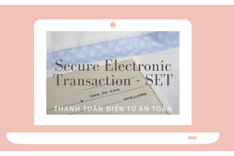 Thanh toán điện tử an toàn (Secure Electronic Transaction - SET) là gì?