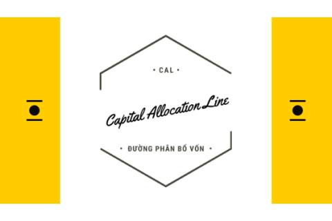 Đường phân bổ vốn (Capital Allocation Line - CAL) là gì?