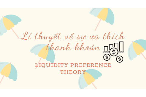 Lí thuyết về sự ưa thích thanh khoản (Liquidity Preference theory) là gì?