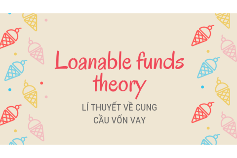 Lí thuyết về cung cầu vốn vay (Loanable funds theory) là gì?