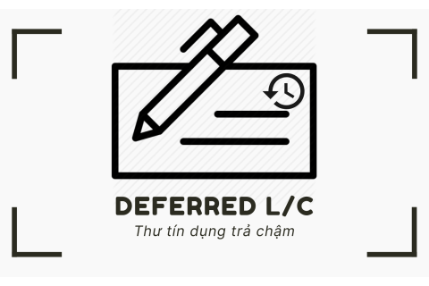 Thư tín dụng trả chậm (Deferred L/C) là gì?