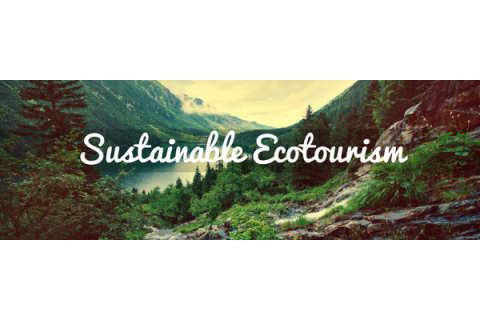 Du lịch sinh thái bền vững (Sustainable Ecotourism) là gì?