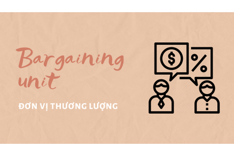 Đơn vị thương lượng (Bargaining unit) là gì? Đặc trưng của đơn vị thương lượng