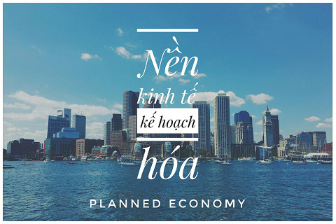 Nền kinh tế kế hoạch hóa (Planned Economy) là gì? Thành phần kinh tế và cơ chế hoạt động