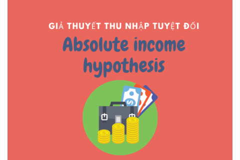 Giả thuyết thu nhập tuyệt đối (Absolute income hypothesis) là gì?