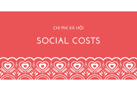 Chi phí xã hội (Social costs) là gì? Các nội dung về chi phí xã hội