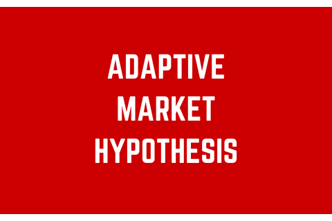 Giả thuyết thị trường thích ứng (Adaptive Market Hypothesis) là gì?