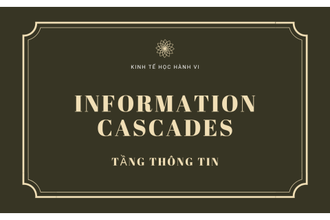 Tầng thông tin (Information Cascades) trong kinh tế học hành vi là gì? Thử nghiệm về tầng thông tin