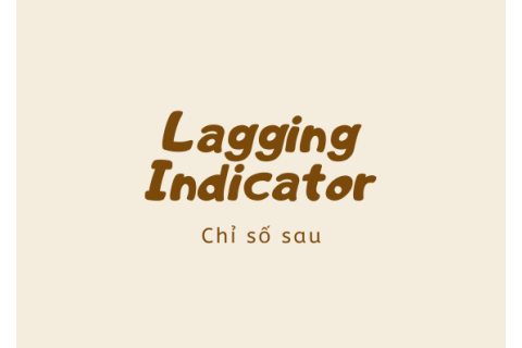 Chỉ số sau (Lagging Indicator) là gì? Ý nghĩa và ví dụ