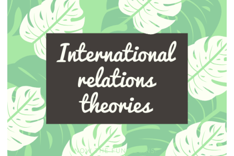 Lí thuyết quan hệ quốc tế (International relations theories) là gì?