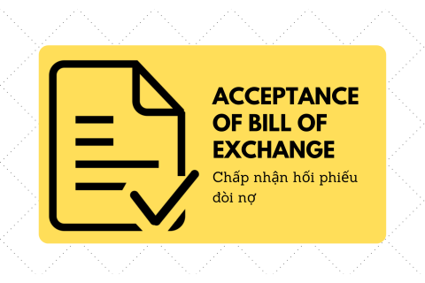 Chấp nhận hối phiếu đòi nợ (Acceptance of bill of exchange) là gì?