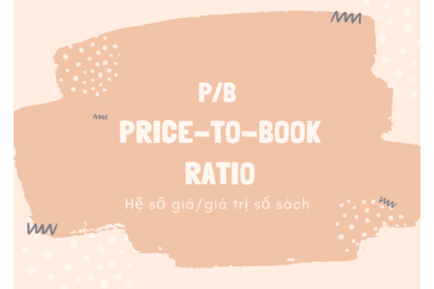 Hệ số giá/giá trị sổ sách (Price-To-Book Ratio - P/B) là gì?